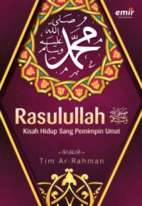 Rasulullah ﷺ : Kisah Hidup Sang Pemimpin Umat