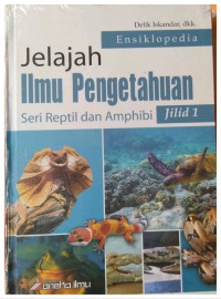 ENSIKLOPEDIA JELAJAH ILMU PENGETAHUAN ( SERI REPTIL DAN AMPHIBI) JILID 1