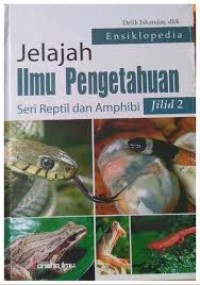 ENSIKLOPEDIA JELAJAH ILMU PENGETAHUAN ( SERI REPTIL DAN AMPHIBI) JILID 2