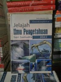 ENSIKLOPEDIA JELAJAH ILMU PENGETAHUAN ( SERI SAMUDERA) JILID 2