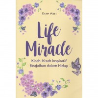 Life Miracle: Kisah-Kisah Inspiratif Keajaiban dalam Hidup